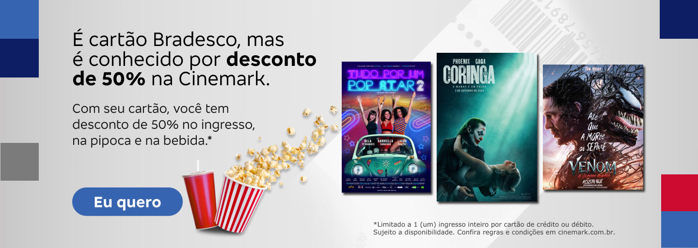 #BradescoAcessivel #ParaTodoMundoVer:Texto: É cartão Bradesco, mas é conhecido por desconto de 50% na Cinemark. Com seu cartão, você tem desconto de 50% no ingresso, na pipoca e na bebida.*. Botão: Eu quero. Texto legal: * Limitado a 1 (um) ingresso inteiro por cartão de crédito ou débito. Sujeito a disponibilidade. Confira regras e condições em cinemark.com.br.Descrição da imagem: A parte esquerda da imagem tem o texto promocional, botão e texto legal (nesta ordem), sobre um fundo cinza com grafismos em azul, cinza-escuro e vermelho. Junto ao botão, aparece um balde de pipoca e um refrigerante. À direita, há pôsteres dos filmes Tudo Por Um Pop Star 2, Coringa e Venom.
      